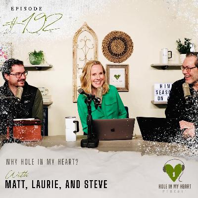 Episode 192: Why ”Hole in My Heart”? with Laurie, Matt & Steve Episode 192: Why ”Hole in My Heart”? with Laurie, Matt & Steve