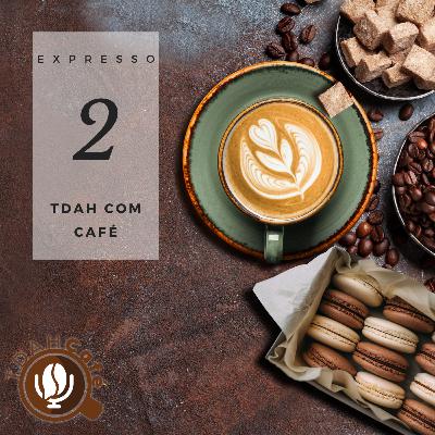 Expresso #02 - TDAH com Café Expresso #02 - TDAH com Café
