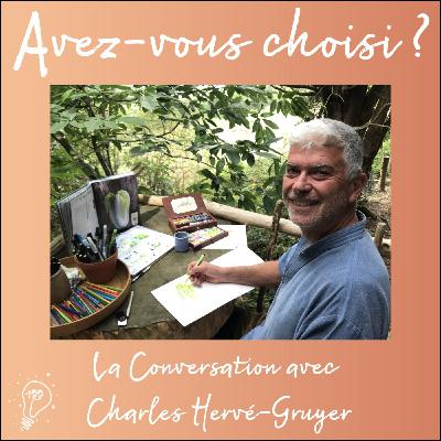 Avez-vous choisi ? - Episode 155 - Choisir de cultiver la beauté du monde | La Conversation avec Charles Hervé-Gruyer Avez-vous choisi ? - Episode 155 - Choisir de cultiver la beauté du monde | La Conversation avec Charles Hervé-Gruyer