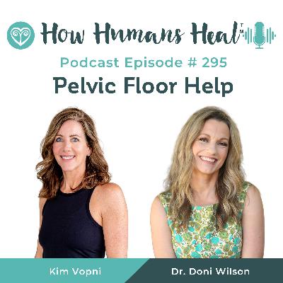 #295 Pelvic Floor Help: Solutions for Incontinence, Prolapse, and Vaginal Health with Kim Vopni