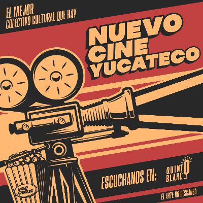 EP 51. Nuevo cine Yucateco