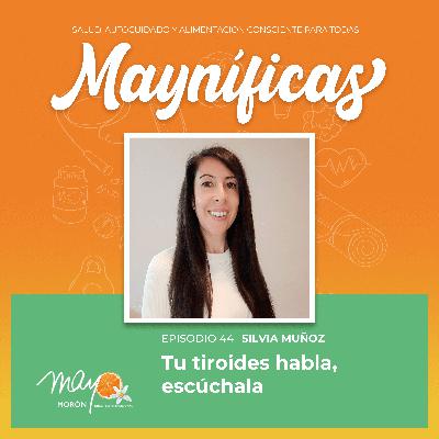 Tu tiroides habla, escúchala, con Silvia Muñoz | Episodio 44