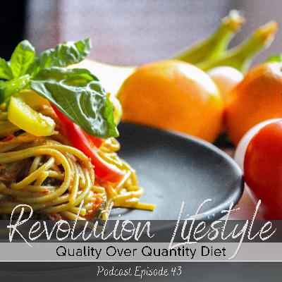 Episode 43: Quality Over Quantity Diet Episode 43: Quality Over Quantity Diet