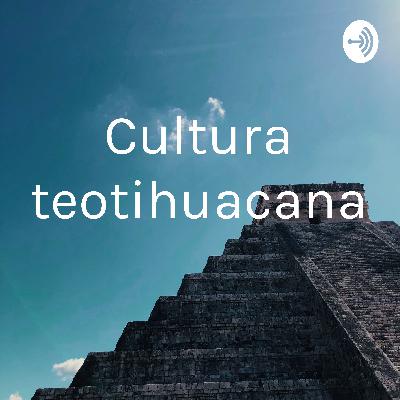 CULTURA TEOTIHUACANA