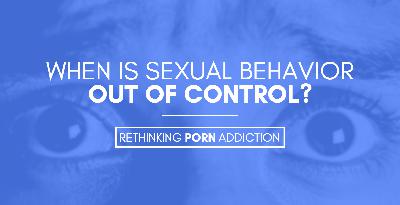Episode 9: When is Sexual Behavior Out of Control?