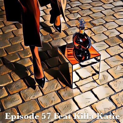 Episode 57 Feat Killa Katie: ⚜️👑 Welcome 2 Killa Season ⚜️🥃