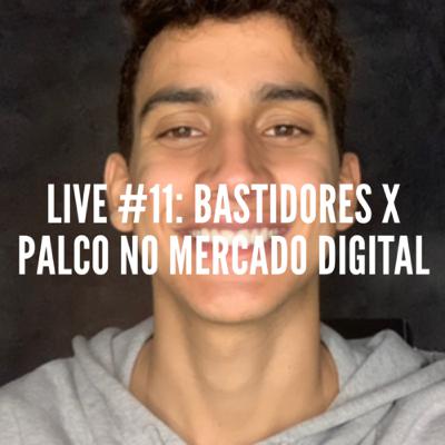 Live #11 - Bastidores X Palco no mercado digital