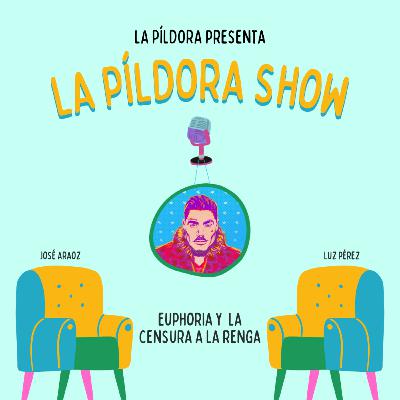 La Píldora Show - T. 1 E. 7 - Euphoria y la censura a La Renga