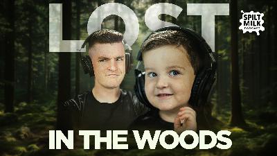 LOST IN THE WOODS! | Spilt Milk Podcast | Episode #79