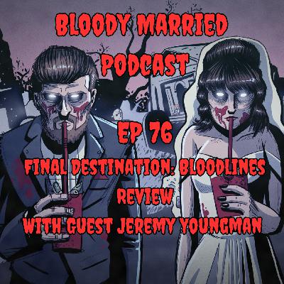 76: Final Destination: Bloodlines Review with Guest Jeremy Youngman