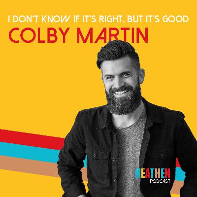 053| Colby Martin: I Don't Know If It's Right, But It's Good