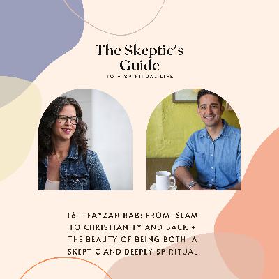 Fayzan Rab: From Islam to Christianity and back + the Beauty of being both a Skeptic and Deeply Spiritual Fayzan Rab: From Islam to Christianity and back + the Beauty of being both a Skeptic and Deeply Spiritual