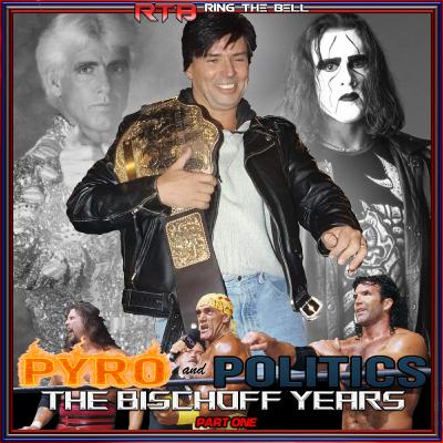 Ring the Bell: Pyro & Politics: The Bischoff Years Part One