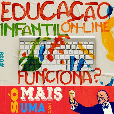 #38 - Educação infantil on-line, funciona?