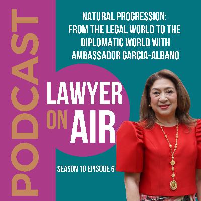 Natural progression: From the legal world to the diplomatic world with Ambassador Garcia-Albano