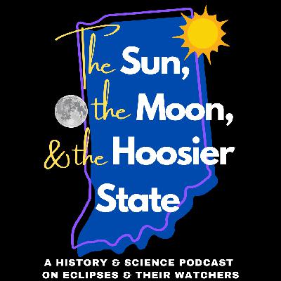 The Sun, the Moon, & the Hoosier State - Episode 1