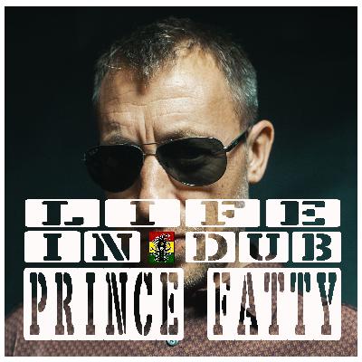 Life In Dub #42 with Prince Fatty