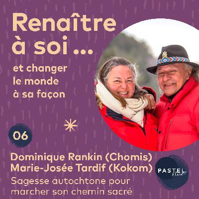 #6 - Sagesse autochtone pour marcher son chemin sacré - avec Dominique Rankin (Chomis) et Marie-Josée Tardif (Kokom)