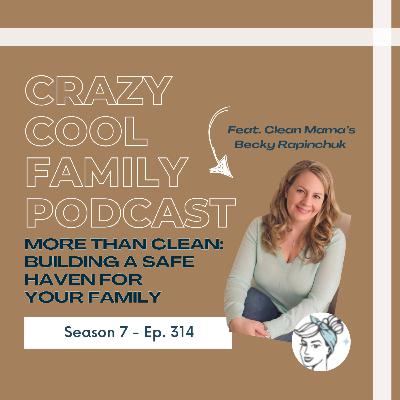 #314: More Than Clean - Building a Safe Haven for Your Family (Feat. Becky Rapinchuk from Clean Mama!)