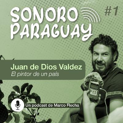 Sonoro Paraguay 1: Juan de Dios Valdez, el pintor de un país Sonoro Paraguay 1: Juan de Dios Valdez, el pintor de un país