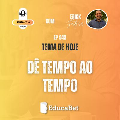 PodAula #43 | DÊ TEMPO AO TEMPO