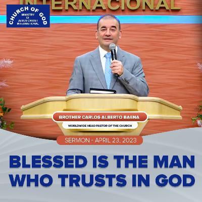 Sermon: Blessed Is the Man Who Trusts in God - April 23, 2023 - Br. Carlos Alberto Baena