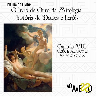 O Livro de Ouro da Mitologia- História de Deuses e Heróis: Capítulo 8- CEIX E ALCÍONE; AS ALCÍONES