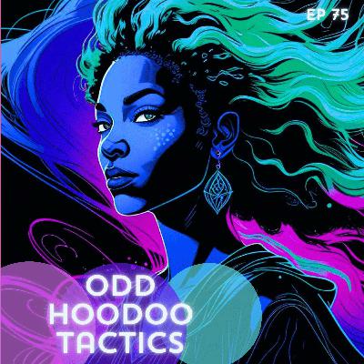 75: Odd Hoodoo Tactics