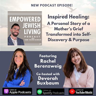 Inspired Healing: A Mother's Story of Transforming Grief into Self-Discovery & Purpose w/ Rachel Berenzweig & Devorah Buxbaum