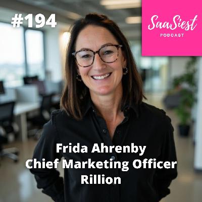 194. Frida Ahrenby, CMO, Rillion – From Zero to 10: How Frida Ahrenby Built a Lean, High-Output Marketing Team at Rillion