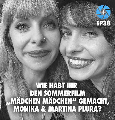 EP38: Wie habt Ihr den Sommerfilm „Mädchen Mädchen“ gemacht, Martina und Monika Plura?