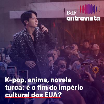 #390 - K-pop, anime, novela turca: fim do império cultural dos EUA? | BdF Entrevista Leo Rodrigues #390 - K-pop, anime, novela turca: fim do império cultural dos EUA? | BdF Entrevista Leo Rodrigues