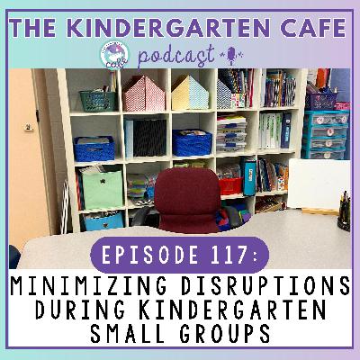 117. Minimizing Disruptions During Kindergarten Small Groups
