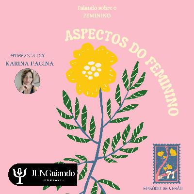 Ep.71 - Aspectos do Feminino, entrevista com Karina Facina