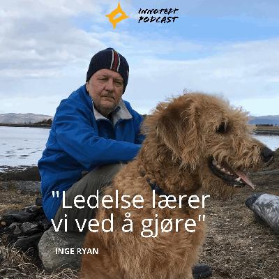 S3E15 Inge Ryan - Tidligere parlamentarisk leder på Stortinget og statsforvalter "Ledelse lærer vi ved å gjøre"