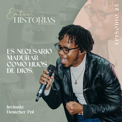 Es necesario madurar como hijos de Dios | Ft. Denicher Pol