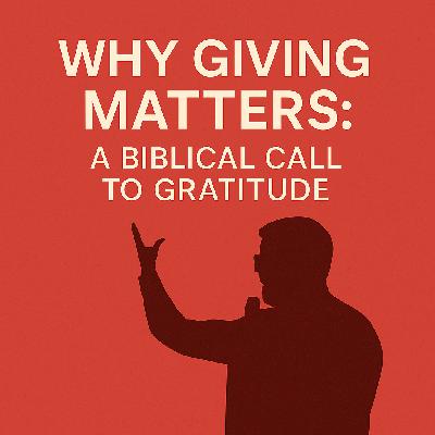 Why Giving Matters: A Biblical Call to Gratitude