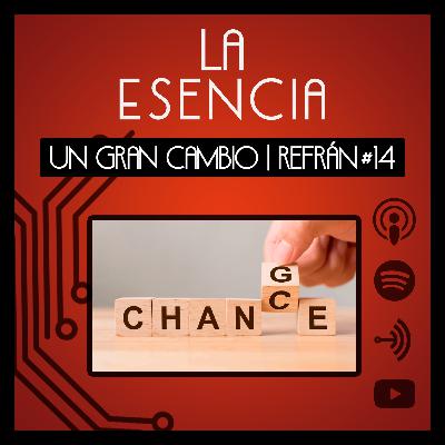 Un Gran Cambio | Refrán #14 Un Gran Cambio | Refrán #14