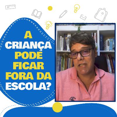 A criança pode ficar fora da escola? A criança pode ficar fora da escola?