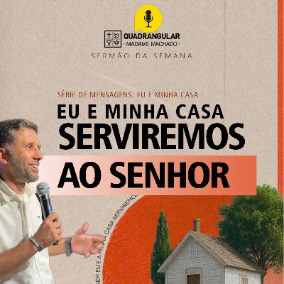 EU E MINHA CASA SERVIREMOS AO SENHOR | Pr. João Borges