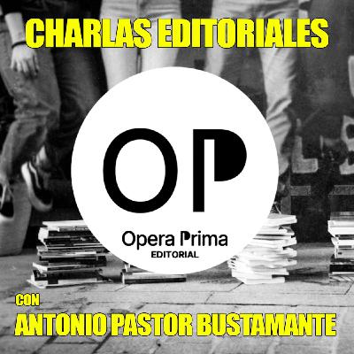 Opera Prima Editorial: charla con su fundador Antonio Pastor Bustamante (Canal YouTube Septiembre 2025) Opera Prima Editorial: charla con su fundador Antonio Pastor Bustamante (Canal YouTube Septiembre 2025)