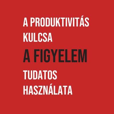 A produktivitás kulcsa a figyelem tudatos használata