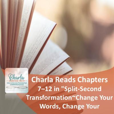 Charla Reads Chapters 7–12 in "Split-Second Transformation~Change Your Words, Change Your Life