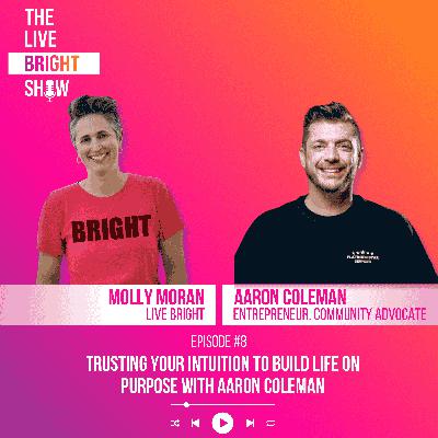 Using Intuition to Build a Life on Purpose with Aaron Coleman Using Intuition to Build a Life on Purpose with Aaron Coleman