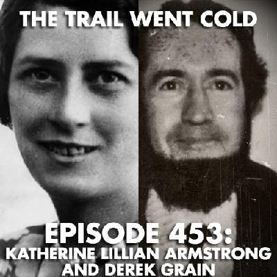 The Trail Went Cold - Episode 453 - Katheine Lilliam Armstrong and Derek Grain