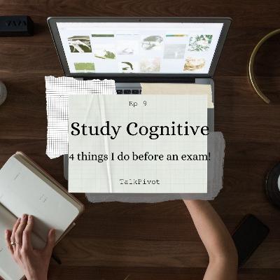 #40 TalkPivot: Study Cognitives Ep 9: 4 things I do before an exam #40 TalkPivot: Study Cognitives Ep 9: 4 things I do before an exam