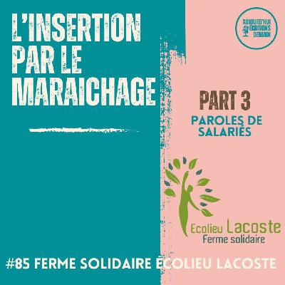 #85 L’insertion par le maraichage à la Ferme solidaire de l’Ecolieu Lacoste | Paroles de salariés