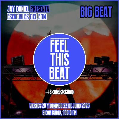 Feel This Beat | Esenciales del EDM: Big Beat (2025 Remake) - 22 de junio 2025
