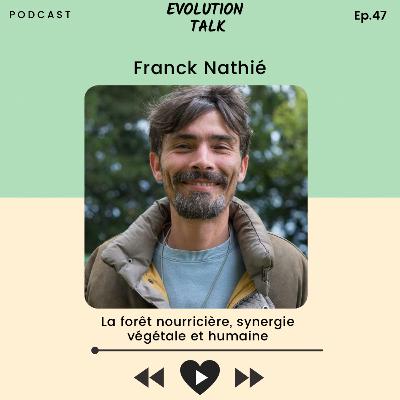 #47 Franck Nathié : La forêt nourricière, synergie végétale et humaine