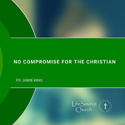 No Compromise For The Christian No Compromise For The Christian